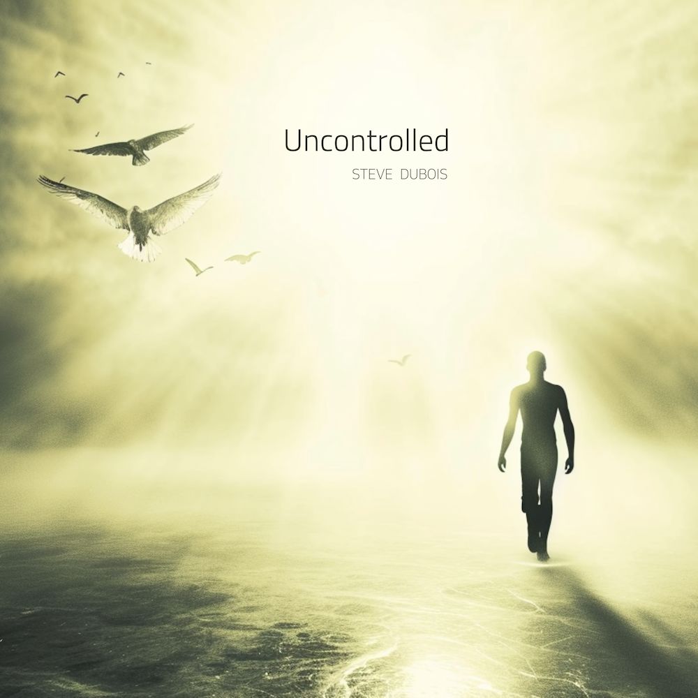 Uncontrolled - Steve Dubois